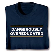 Product Image for Dangerously Overeducated T-Shirt or Sweatshirt