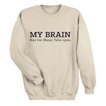 Alternate image for My Brain Has Too Many Tabs Open T-Shirt or Sweatshirt