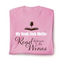 Product Image for My Book Club Motto: Read Between The Wines. T-Shirt or Sweatshirt