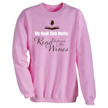 Alternate Image 2 for My Book Club Motto: Read Between The Wines. T-Shirt or Sweatshirt