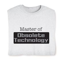 Alternate image for Master Of Obsolete Technology T-Shirt or Sweatshirt