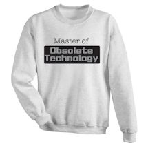 Alternate Image 2 for Master Of Obsolete Technology T-Shirt or Sweatshirt