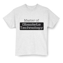 Alternate Image 1 for Master Of Obsolete Technology T-Shirt or Sweatshirt