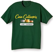 Alternate image for Coin Collectors Like Change T-Shirt or Sweatshirt