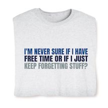 Product Image for I'm Never Sure If I Have Free Time Or If I Just Keep Forgetting Stuff T-Shirt or Sweatshirt