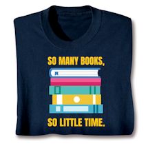 Alternate image for So Many Books, So Little Time. T-Shirt or Sweatshirt