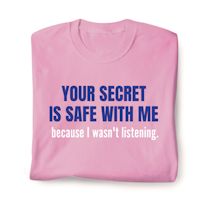 Product Image for Your Secret Is Safe With Me Because I Wasn't Listening T-Shirt or Sweatshirt