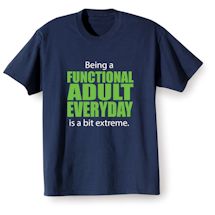 Alternate Image 1 for Being A Functional Adult Everyday Is A Bit Extreme T-Shirt or Sweatshirt