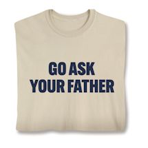 Alternate image for Go Ask Your Father T-Shirt or Sweatshirt