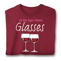 Alternate image for At My Age I Need Glasses T-Shirt or Sweatshirt
