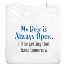 Alternate image for My Door Is Always Open. I'll Be Getting That Fixed Tomorrow. T-Shirt or Sweatshirt