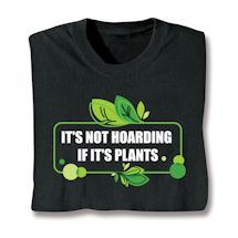 Alternate image for It's Not Hoarding If It's Plants T-Shirt or Sweatshirt