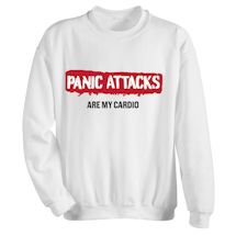 Alternate Image 1 for Panic Attacks Are My Cardio T-Shirt or Sweatshirt