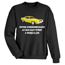 Alternate Image 2 for Never Underestimate An Old Man With A Muscle Car T-Shirt or Sweatshirt