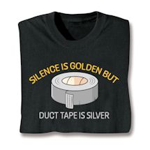 Alternate image for Silence Is Golden But Duct Tape Is Silver T-Shirt or Sweatshirt