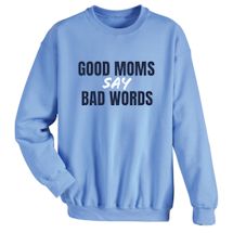 Alternate Image 1 for Good Moms Say Bad Words T-Shirt or Sweatshirt