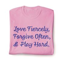 Product Image for Love Fiercely, Forgive Often, & Play Hard. T-Shirt or Sweatshirt