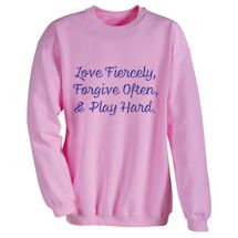 Alternate image for Love Fiercely, Forgive Often, & Play Hard. T-Shirt or Sweatshirt
