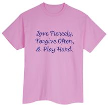 Alternate Image 2 for Love Fiercely, Forgive Often, & Play Hard. T-Shirt or Sweatshirt