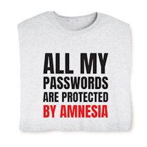 Alternate image for All My Passwords Are Protected By Amnesia T-Shirt or Sweatshirt