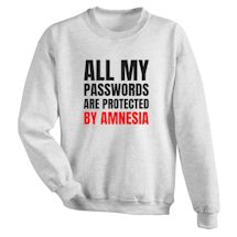 Alternate Image 1 for All My Passwords Are Protected By Amnesia T-Shirt or Sweatshirt