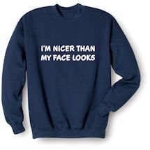 Alternate Image 1 for I'm Nicer Than My Face Looks T-Shirt or Sweatshirt