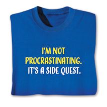 Product Image for I'm Not Procrastinating. It's A Side Quest. T-Shirt or Sweatshirt