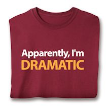 Alternate image for Apparently, I'm Dramatic T-Shirt or Sweatshirt