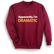 Alternate image for Apparently, I'm Dramatic T-Shirt or Sweatshirt