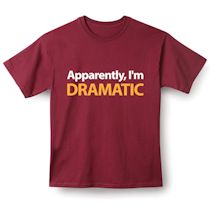 Alternate Image 2 for Apparently, I'm Dramatic T-Shirt or Sweatshirt