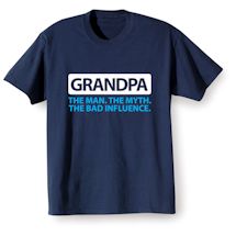 Alternate Image 2 for Grandpa. The Man. The Myth. The Bad Influence. T-Shirt or Sweatshirt