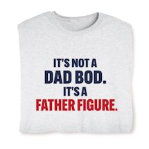 Product Image for It's Not A DAD BOD. It's A Father Figure. T-Shirt or Sweatshirt