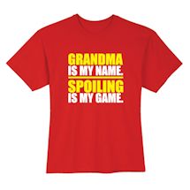 Alternate image for Grandma Is My Name. Spoiling Is My Game. T-Shirt or Sweatshirt