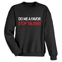 Alternate Image 1 for Do Me A Favor Stop Talking T-Shirt or Sweatshirt