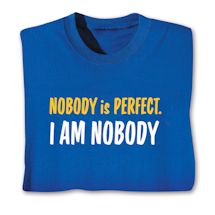 Product Image for Nobody is Perfect. I Am Nobody. T-Shirt or Sweatshirt