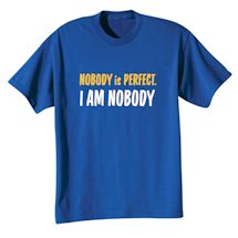 Alternate Image 2 for Nobody is Perfect. I Am Nobody. T-Shirt or Sweatshirt