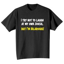 Alternate Image 2 for I Try Not To Laugh At My Own Jokes, But I'm Hilarious! T-Shirt or Sweatshirt