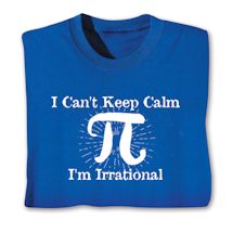 Alternate image for I Can't Keep Calm, I'm Irrational T-Shirt or Sweatshirt