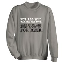 Alternate Image 1 for Not All Who Wander Are Lost. Most Of Us Are Just Looking For Beer. T-Shirt or Sweatshirt