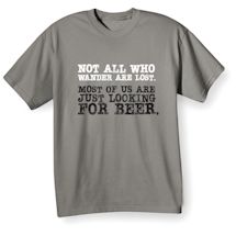 Alternate Image 2 for Not All Who Wander Are Lost. Most Of Us Are Just Looking For Beer. T-Shirt or Sweatshirt