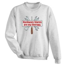 Alternate Image 1 for Hardware Stores Are My Therapy T-Shirt or Sweatshirt