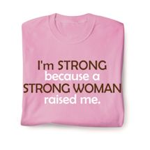 Product Image for I'm Strong Because A Strong Woman Raised Me. T-Shirt or Sweatshirt