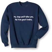 Alternate Image 1 for My Dog Won't Bite You. He Has Good Taste. T-Shirt or Sweatshirt
