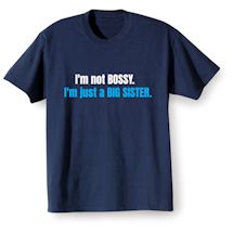 Alternate Image 2 for I'm Not Bossy. I'm Just A Big Sister T-Shirt or Sweatshirt