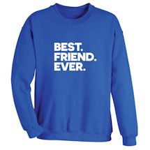 Alternate image for Best. Friend. Ever. T-Shirt or Sweatshirt