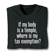 Product Image for If My Body Is A Temple, Where Is My Tax Exemption? T-Shirt or Sweatshirt