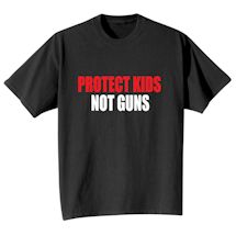 Alternate Image 2 for Protect Kids Not Guns T-Shirt or Sweatshirt