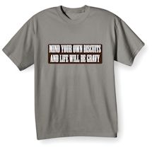 Alternate Image 2 for Mind Your Own Biscuits And Life Will Be Gravy T-Shirt or Sweatshirt