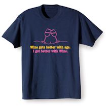Alternate image for Wine Gets Better With Age. I Get Better With Wine T-Shirt or Sweatshirt