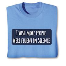 Alternate image for I Wish More People Were Fluent In Silence T-Shirt or Sweatshirt